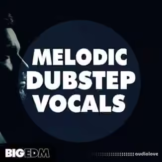 Big EDM Melodic Dubstep Vocals [WAV, MiDi]