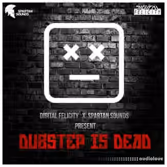 Digital Felicity and Spartan Sounds Dubstep Is Dead Sample Pack [WAV, Synth Presets]