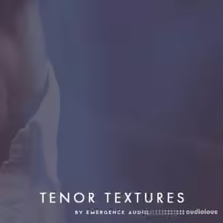 Emergence Audio Tenor Textures [KONTAKT]
