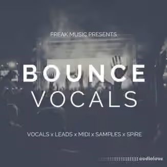 Freak Music Bounce Vocals [WAV, MiDi, Synth Presets]