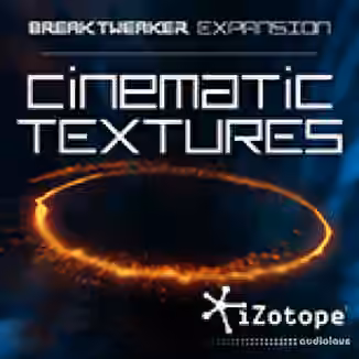iZotope BreakTweaker Cinematic Textures v1.00 [DAW Presets]