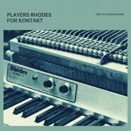 PastToFutureReverbs Players Rhodes for KONTAKT! [KONTAKT]