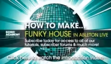 Sonic Academy How to Make Funky House in Ableton Live 9 [TUTORiAL]