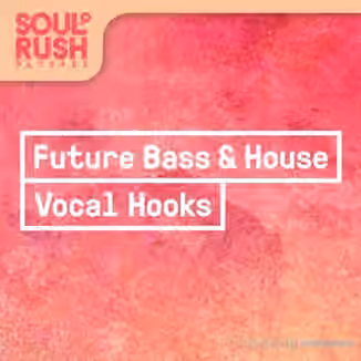 Soul Rush Records Future Bass and House Vocal Hooks [WAV]
