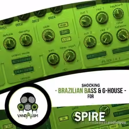 Vandalism Shocking Brazilian Bass and G-House For Spire [Synth Presets]