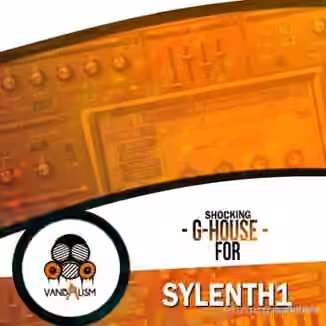 Vandalism Shocking G-House For Sylenth1 [Synth Presets, MiDi, WAV]