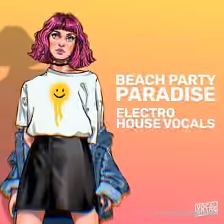 Vocal Roads Beach Party Paradise: Electro House Vocals [WAV, MiDi]