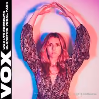 VOX Wax LTD Presents Blondfire Vocal Pack [WAV]